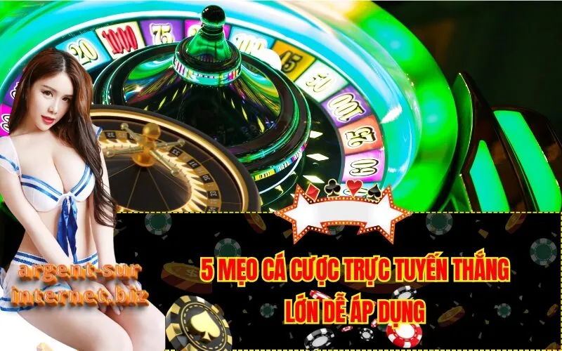 5 Mẹo Cá Cược Trực Tuyến Thắng Lớn Dễ Áp Dụng