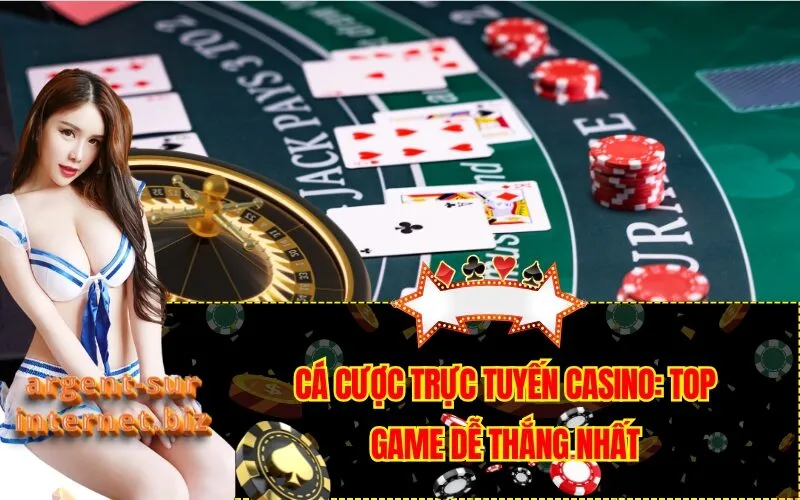 Cá Cược Trực Tuyến Casino: Top Game Dễ Thắng Nhất