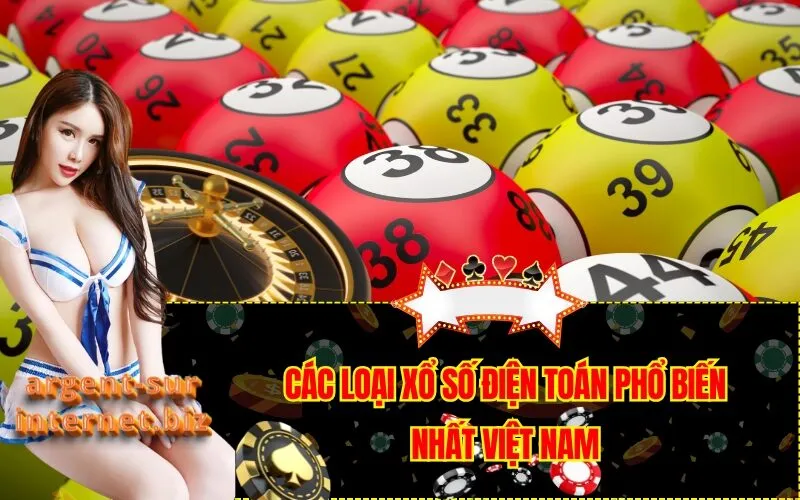 Các Loại Xổ Số Điện Toán Phổ Biến Nhất Việt Nam