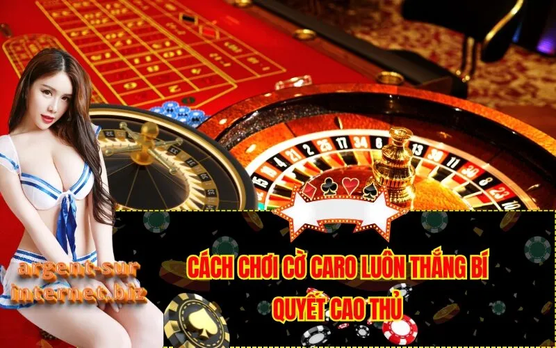 Cách Chơi Cờ Caro Luôn Thắng Bí Quyết Cao Thủ