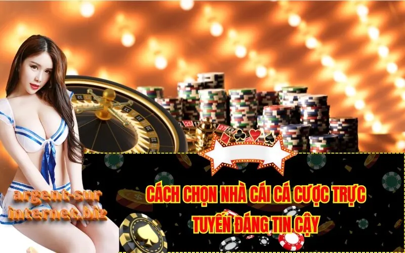 Cách Chọn Nhà Cái Cá Cược Trực Tuyến Đáng Tin Cậy