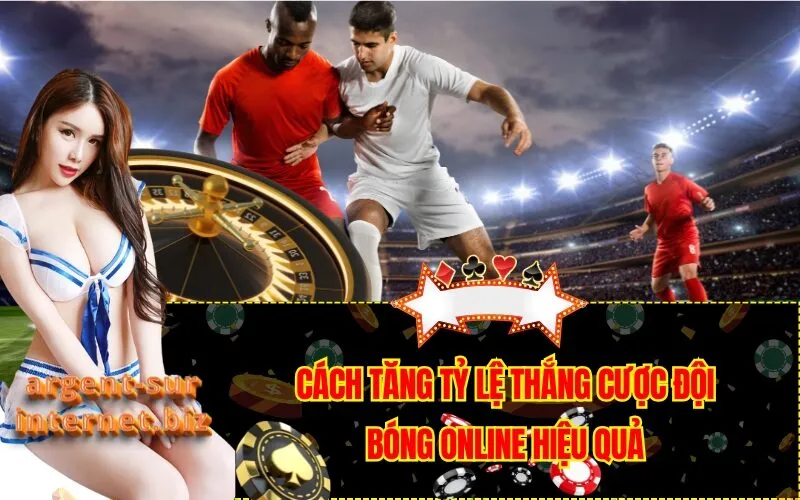 Cách Tăng Tỷ Lệ Thắng Cược Đội Bóng Online Hiệu Quả