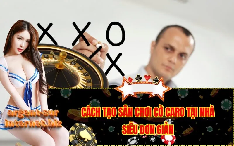 Cách Tạo Sân Chơi Cờ Caro Tại Nhà Siêu Đơn Giản