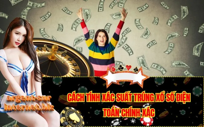 Cách Tính Xác Suất Trúng Xổ Số Điện Toán Chính Xác