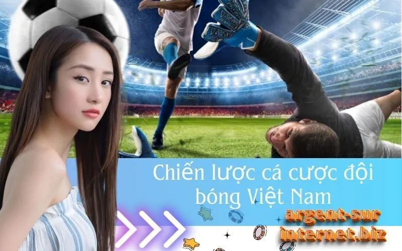 Chiến lược cá cược đội bóng Việt Nam