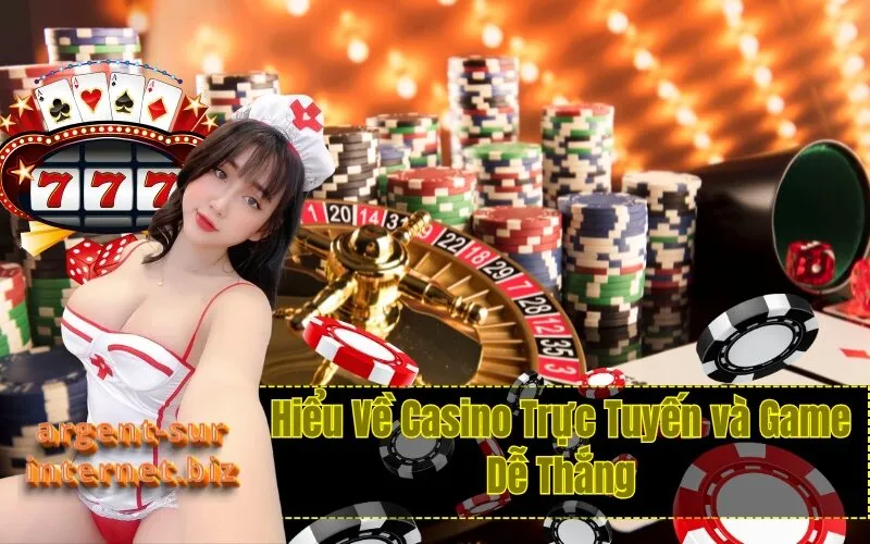 Hiểu Về Casino Trực Tuyến và Game Dễ Thắng