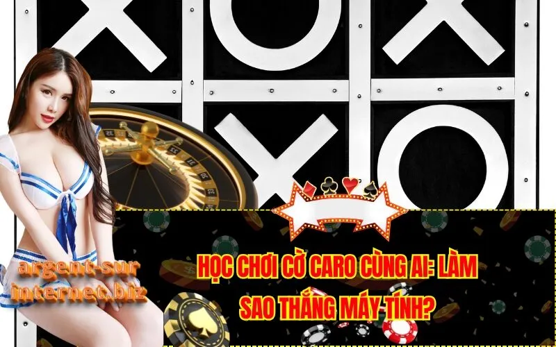 Học Chơi Cờ Caro Cùng AI: Làm Sao Thắng Máy Tính?