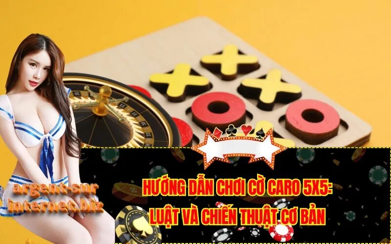 Hướng Dẫn Chơi Cờ Caro 5x5: Luật và Chiến Thuật Cơ Bản