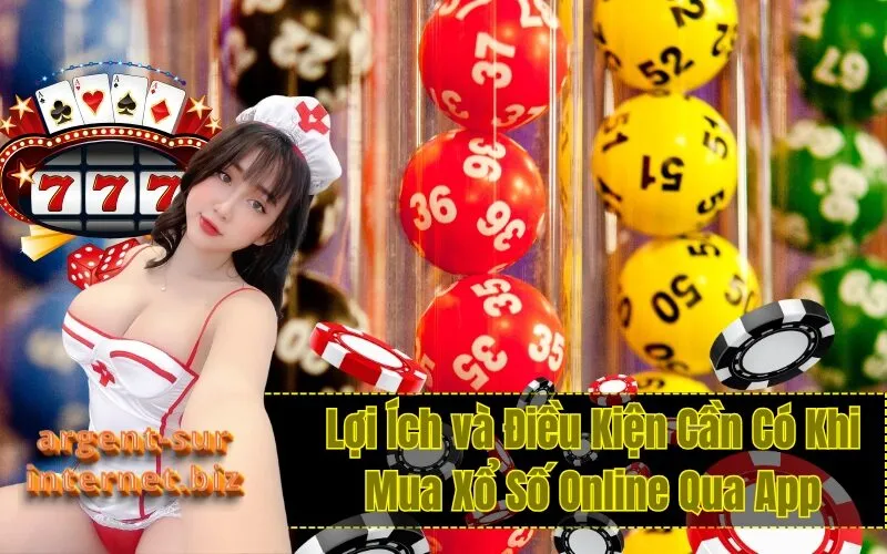 Lợi Ích và Điều Kiện Cần Có Khi Mua Xổ Số Online Qua App