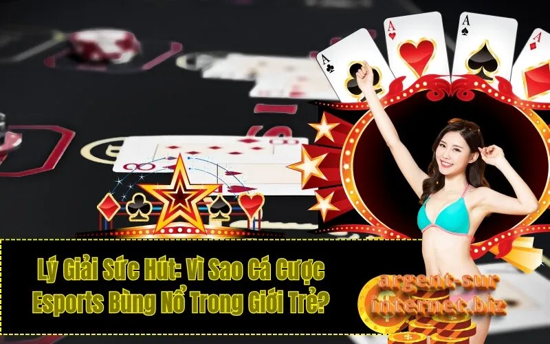 Lý Giải Sức Hút: Vì Sao Cá Cược Esports Bùng Nổ Trong Giới Trẻ?