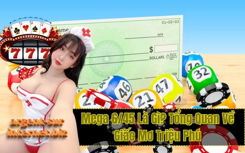 Mega 6/45 Là Gì? Tổng Quan Về Giấc Mơ Triệu Phú