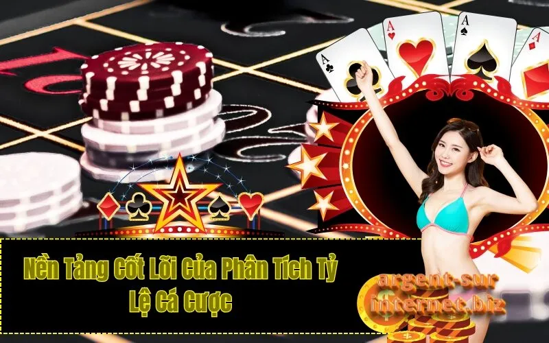 Nền Tảng Cốt Lõi Của Phân Tích Tỷ Lệ Cá Cược
