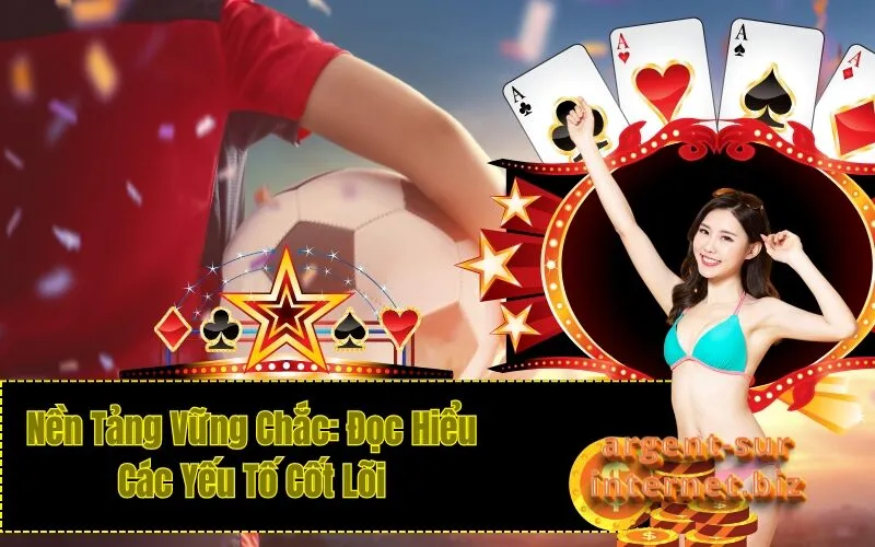 Nền Tảng Vững Chắc: Đọc Hiểu Các Yếu Tố Cốt Lõi