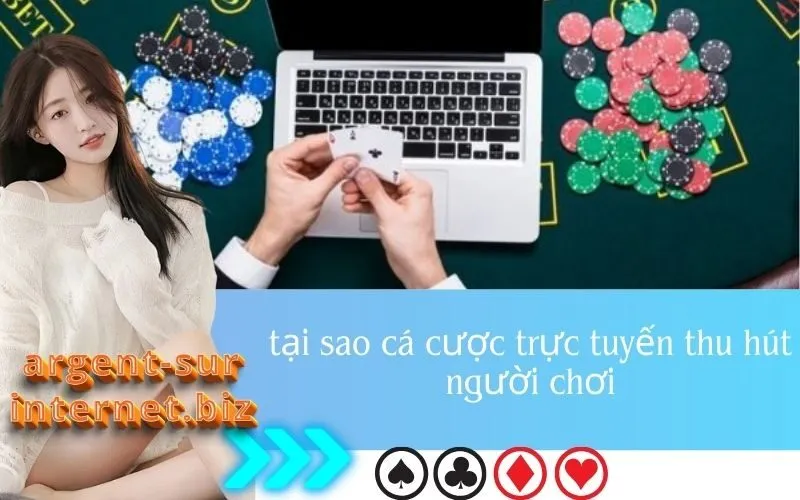 tại sao cá cược trực tuyến thu hút người chơi