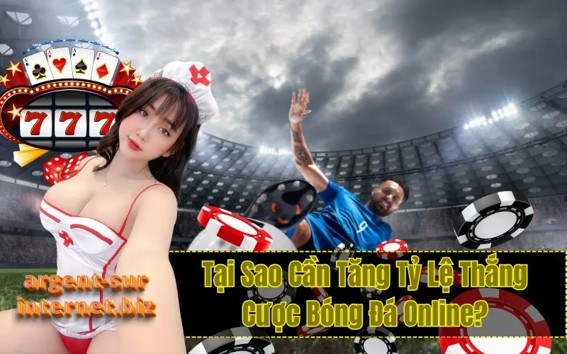 Tại Sao Cần Tăng Tỷ Lệ Thắng Cược Bóng Đá Online?