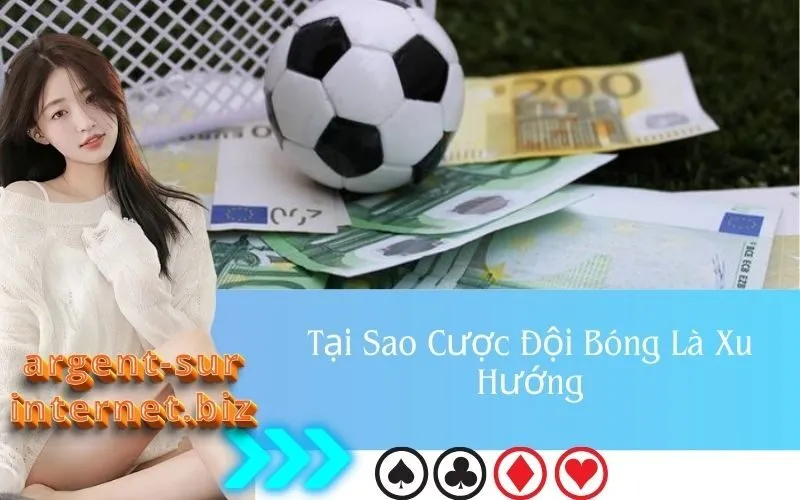 Tại Sao Cược Đội Bóng Là Xu Hướng