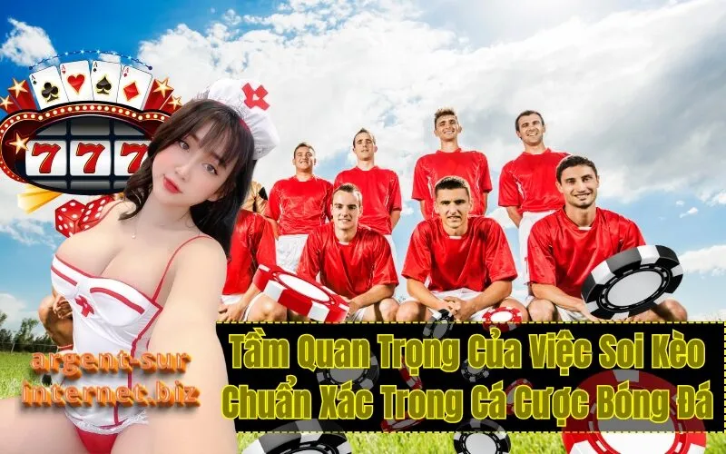 Tầm Quan Trọng Của Việc Soi Kèo Chuẩn Xác Trong Cá Cược Bóng Đá