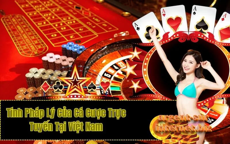 Tính Pháp Lý Của Cá Cược Trực Tuyến Tại Việt Nam