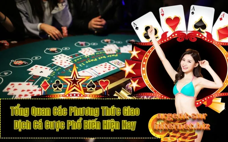 Tổng Quan Các Phương Thức Giao Dịch Cá Cược Phổ Biến Hiện Nay