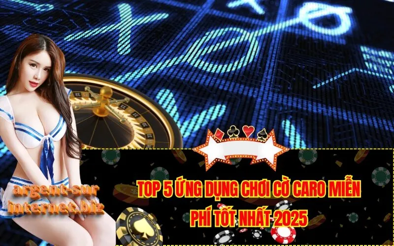 Top 5 Ứng Dụng Chơi Cờ Caro Miễn Phí Tốt Nhất 2025