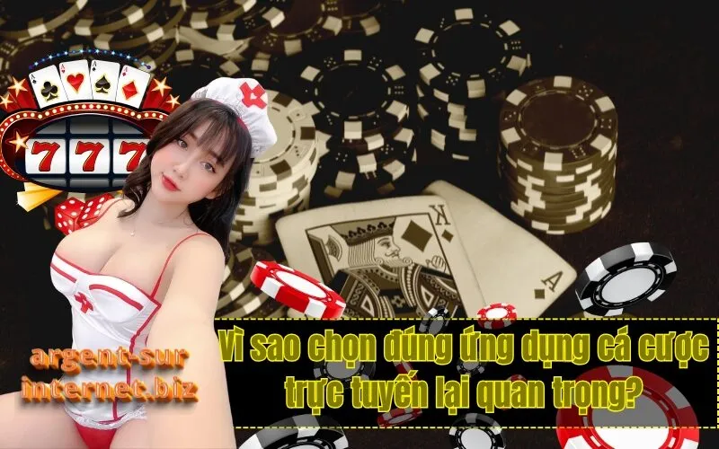 Vì sao chọn đúng ứng dụng cá cược trực tuyến lại quan trọng?