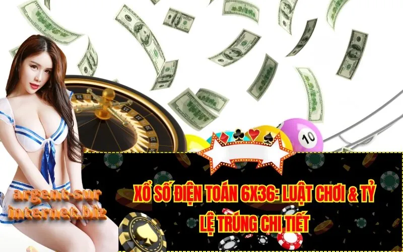Xổ Số Điện Toán 6x36: Luật Chơi & Tỷ Lệ Trúng Chi Tiết