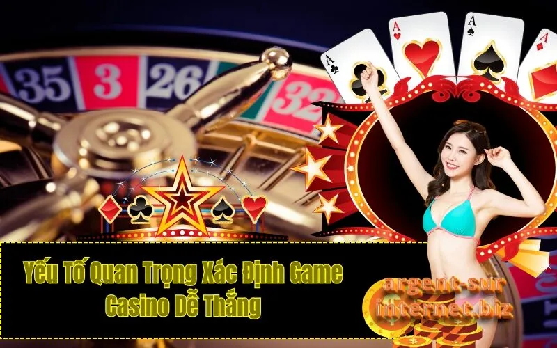 Yếu Tố Quan Trọng Xác Định Game Casino Dễ Thắng