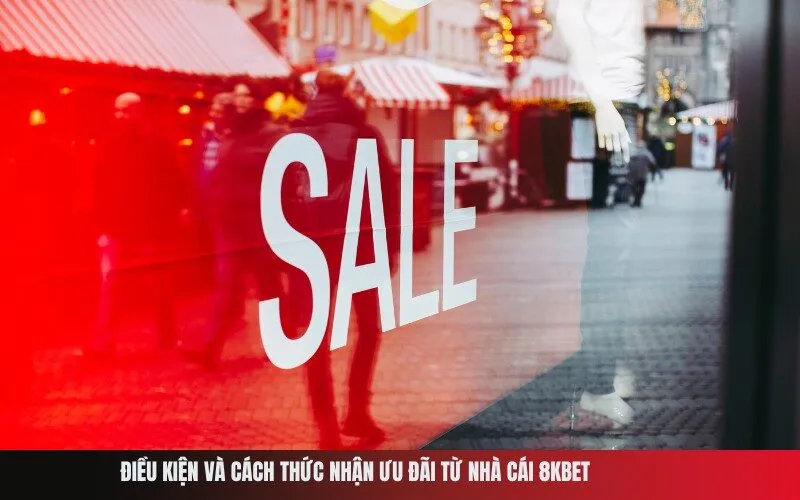 Điều kiện và cách thức nhận ưu đãi từ nhà cái 8Kbet