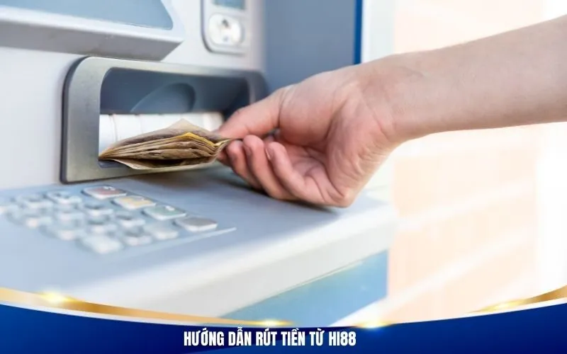 Hướng Dẫn Rút Tiền Từ Hi88