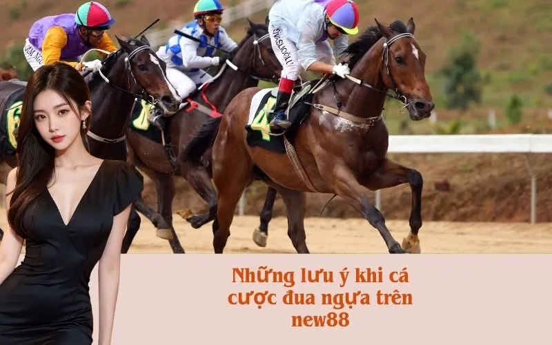 Những lưu ý khi cá cược đua ngựa trên new88