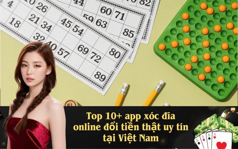 Top 10+ app xóc đĩa online đổi tiền thật uy tín tại Việt Nam